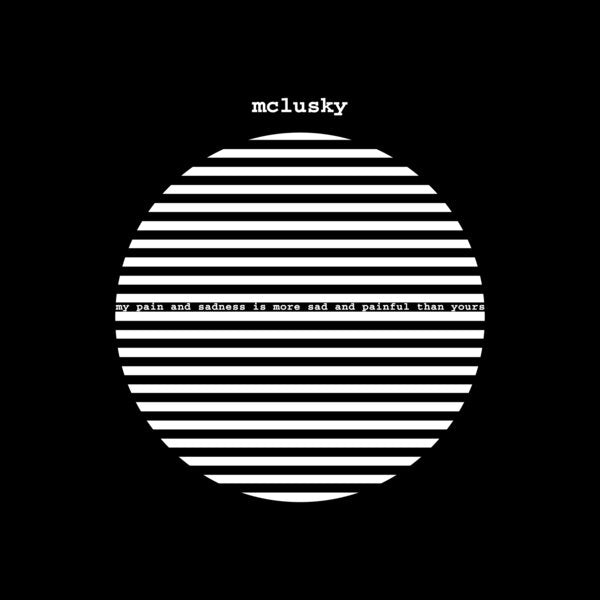 Mcclusky - My Pain Is More Painful And Sad Than Yours (LP)