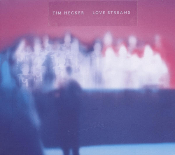 Tim Hecker - Love Streams (LP)