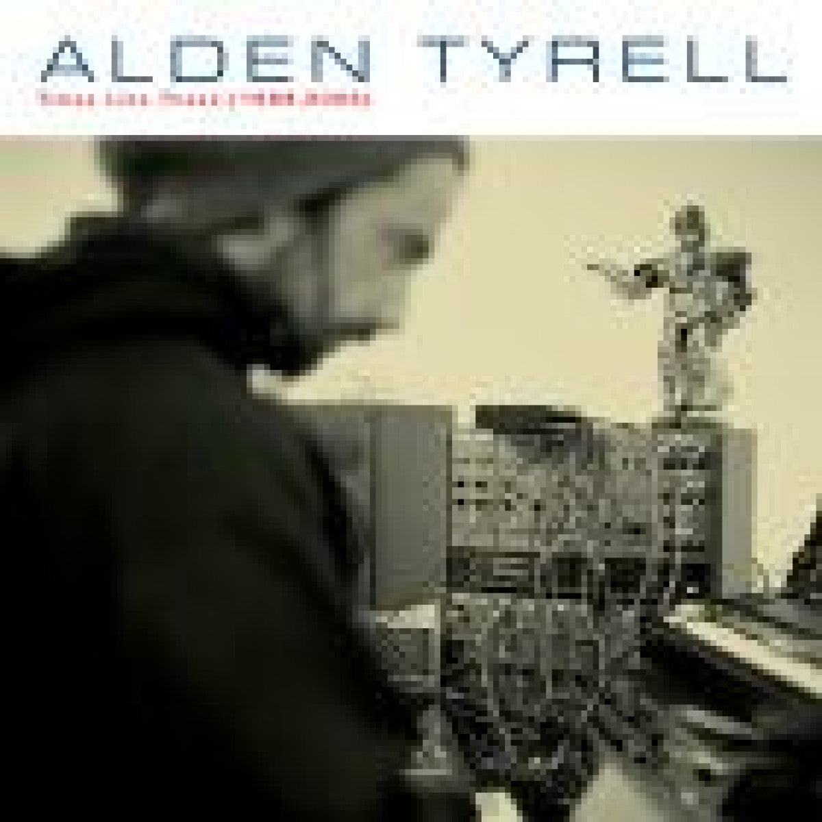 Alden Tyrell - Times Like These (1999 - 2006) (LP)