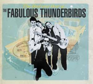 Fabulous Thunderbirds - Bad & Best Of The Fabulour Thunderbirds