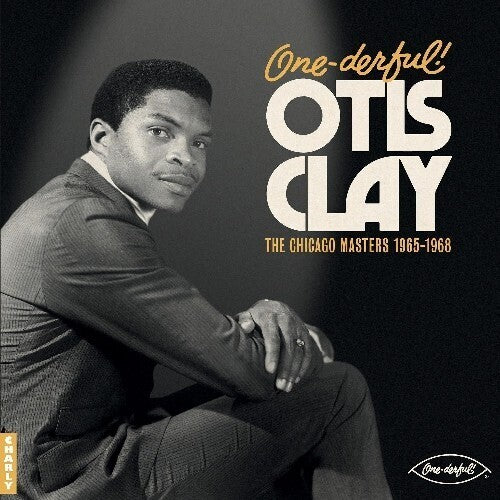Otis Clay - One-Derful! Otis Clay: the Chiacgo Masters 1965-1968