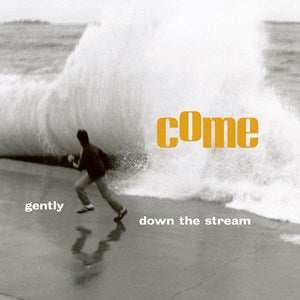 COME - GENTLY DOWN THE STREAM (RSD) (LP)