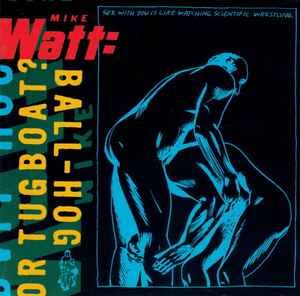 USED - Mike Watt - Ball-Hog Or Tugboat?