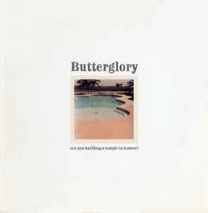 USED - Butterglory - Are You Building A Temple In Heaven?