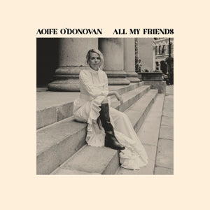 Aoife O'Donovan - All My Friends (Ochre LP)
