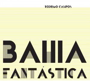 Rodrigo Campos - Bahia Fantastica