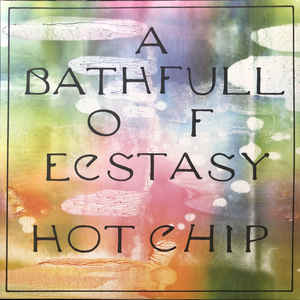 Hot Chip - A Bathfull Of Ecstasy