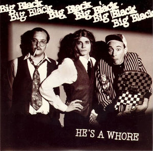 Big Black - He's A Whore