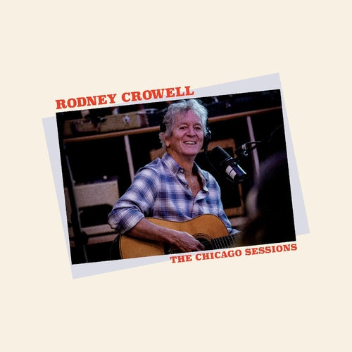 Rodney Crowell - Chicago Sessions (LP)