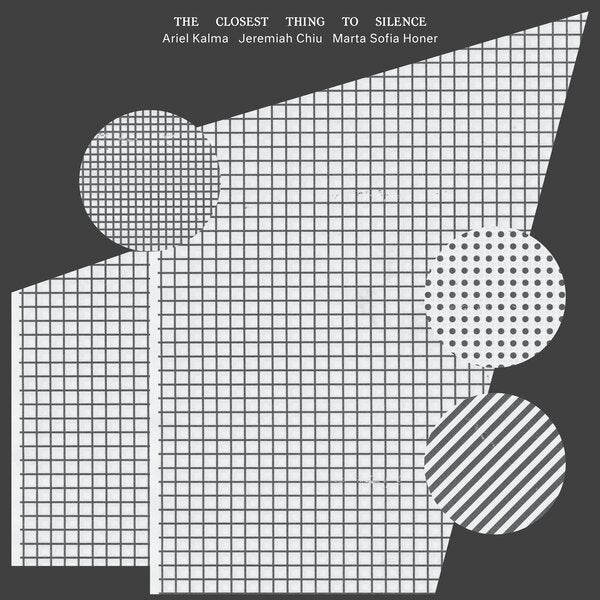 Ariel Kalma & Jeremiah Chiu & Marta Sofia Honer - The Closest Thing to Silence (LP)