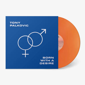 Tony Palkovic - Born With A Desire (Translucent Sunset Orange (Translucent Sunset Orange Vinyl)