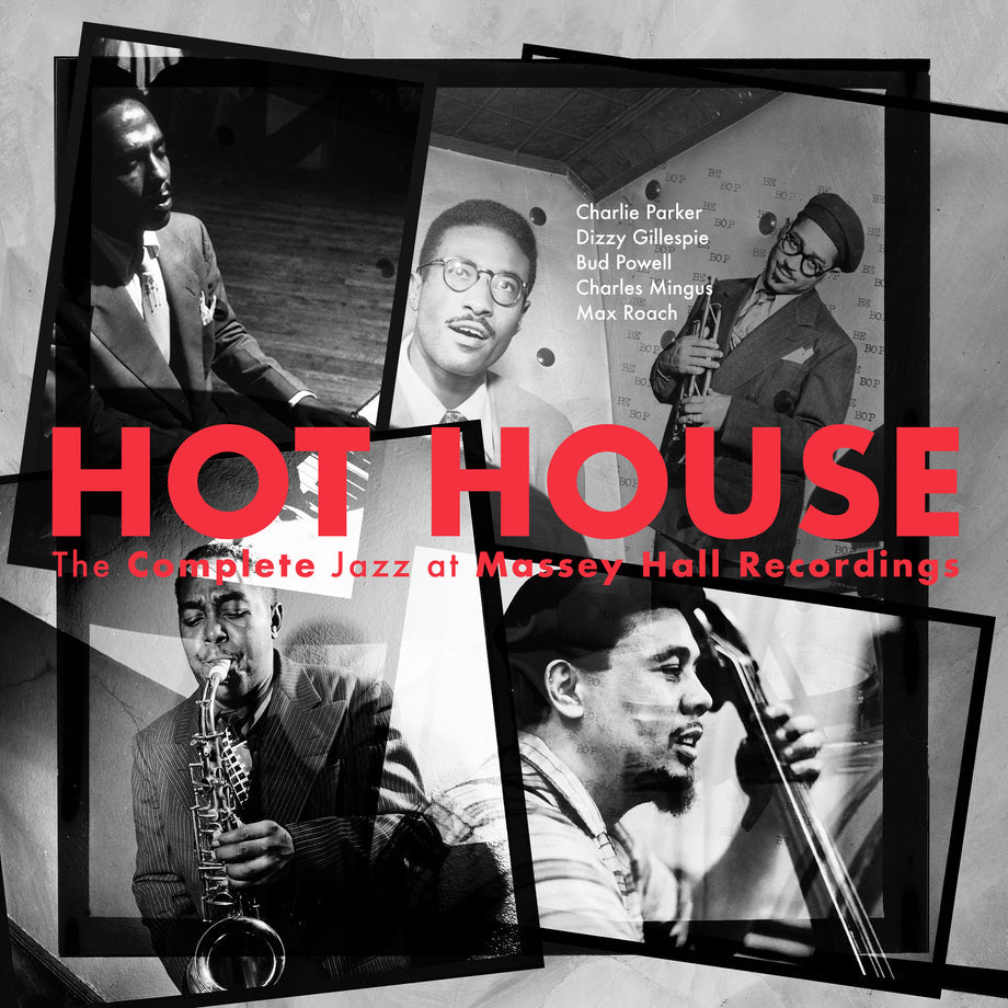 Charlie Parker/dizzy Gillespie/bud Powell/charles Mingus/max Roach - Hot House: The Complete Jazz At Massey Hall Recordings