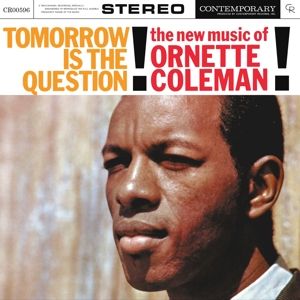 Ornette Coleman - Tomorrow Is The Question!: The New Music Of Ornette Coleman