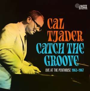 Cal Tjader - Catch the Groove. Live At the Penthouse 1963-1967