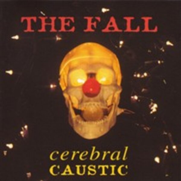 The Fall - Cerebral Caustic (LP)
