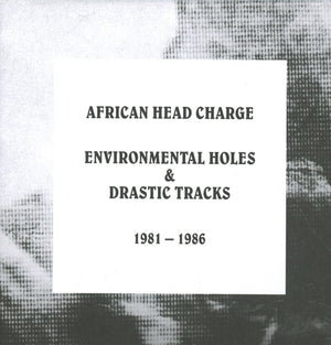 African Head Charge - Environmental Holes & Drastic Tracks: 1981-1986