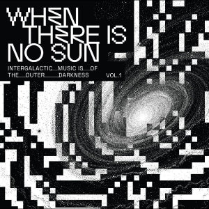 Various Artists - When There Is No Sun Vol. 1 (LP)