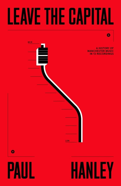 Paul Hanley - Leave The Capital / Manchester Music Scene (boek/drukwerk)