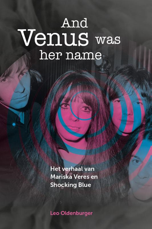 Mariska Veres / Shocking Blue - And Venus Was Her Name / Leo Oldenburger (boek/drukwerk)
