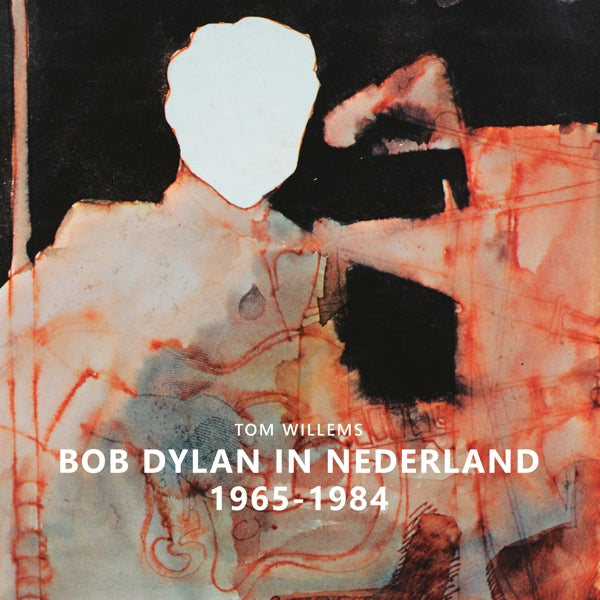 Bob Dylan - Bob Dylan In Nederland 1965-1984 / Tom Willems (boek/drukwerk)