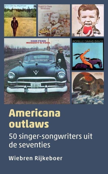 Americana Outlaws - 50 Singer-Songwriters Uit De '70 / Wiebren Rijkebo (boek/drukwerk)
