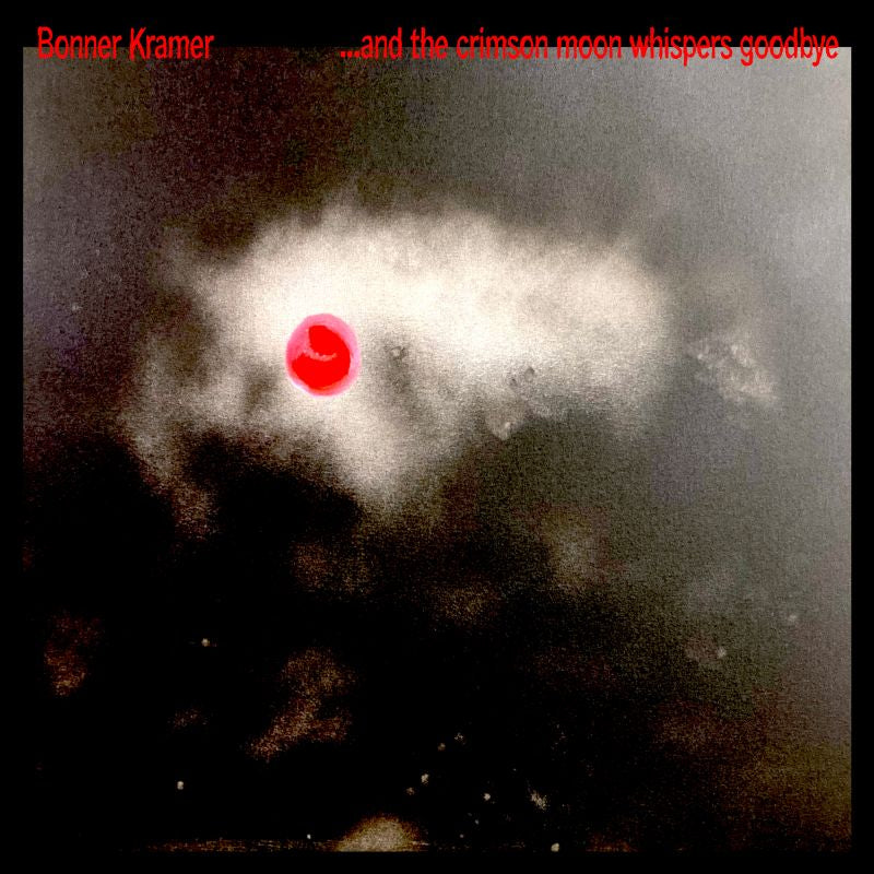 Bonner Kramer - ...and the crimson moon whispers goodbye (Clear Vinyl LP)