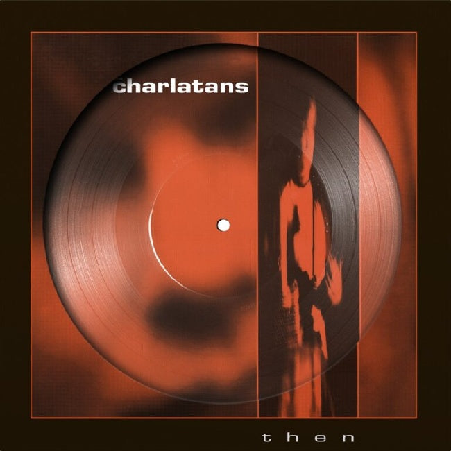 Charlatans, The - Then (Picture Disc 12")