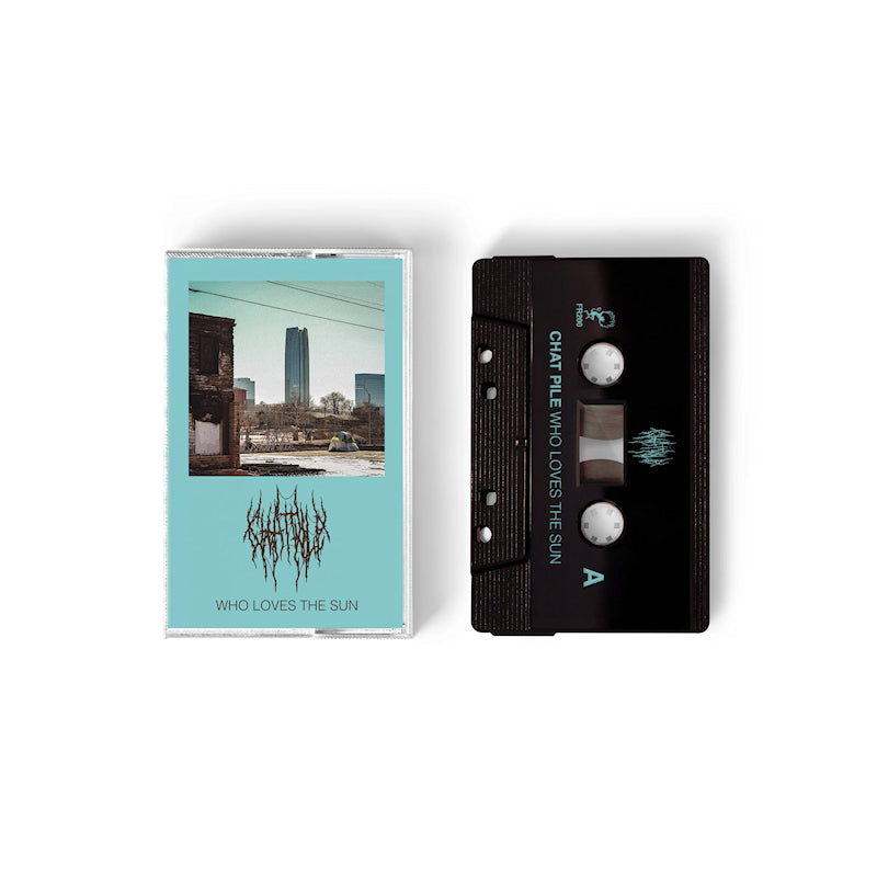 Chat Pile - Who Loves The Sun (Cassette)
