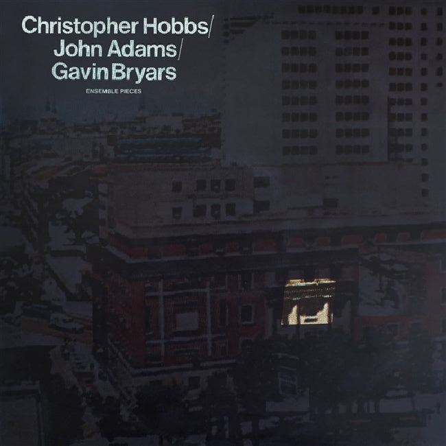 Christopher Hobbs / John Adams / Gavin Bryars - Ensemble Pieces (LP)
