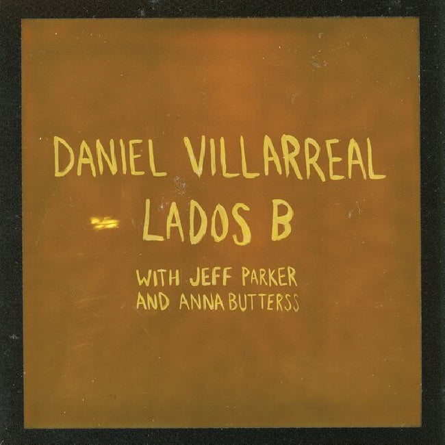 Daniel Villarreal & Jeff Parker & Anna Butterss - Lados B (LP)