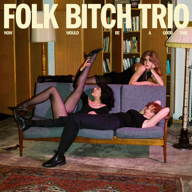 Folk Bitch Trio - Now Would Be A Good Time (LP)