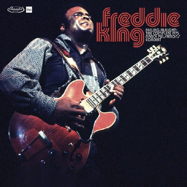Freddie King - Feeling Alright: Complete Live At The 1975 Nancy Pulsations Concert (180 gr LP)