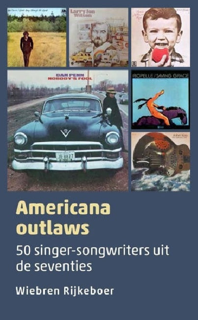 Americana Outlaws - 50 Singer-Songwriters Uit De '70 / Wiebren Rijkebo (boek/drukwerk)