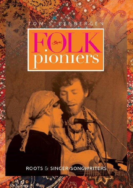 Tom Steenbergen - Folk Pioniers, Roots en Singer-songwriters (boek/drukwerk)