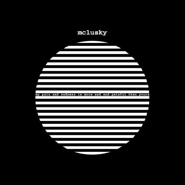 Mcclusky - My Pain Is More Painful And Sad Than Yours (LP)