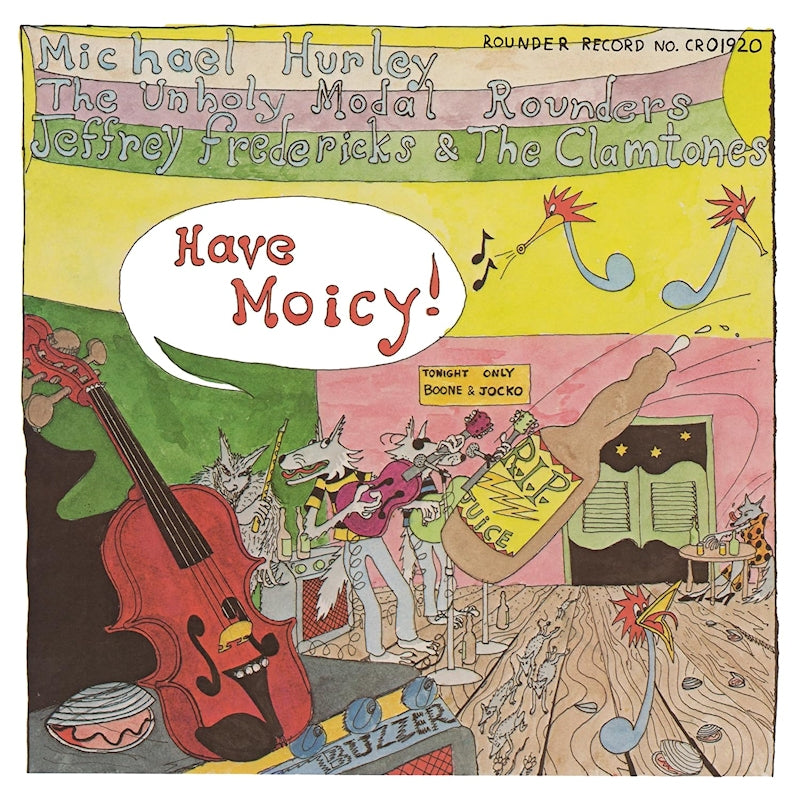 Michael Hurley , Unholy Modal Rounders , Jeffrey Frederick & The Clamtones - Have Moicy! (Deluxe Edition Remastered (2026) LP)