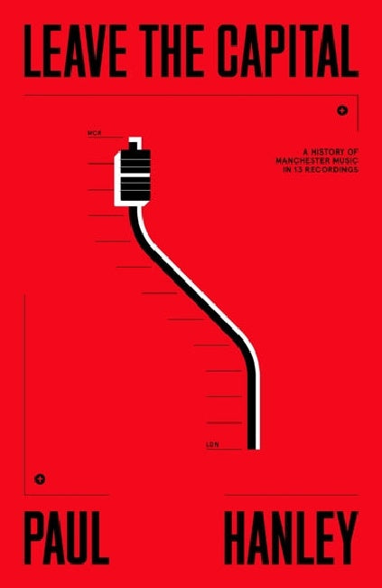 Paul Hanley - Leave The Capital / Manchester Music Scene (boek/drukwerk)