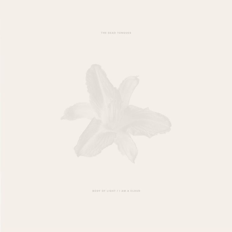 Dead Tongues - Body Of Light / I Am A Cloud (LP)