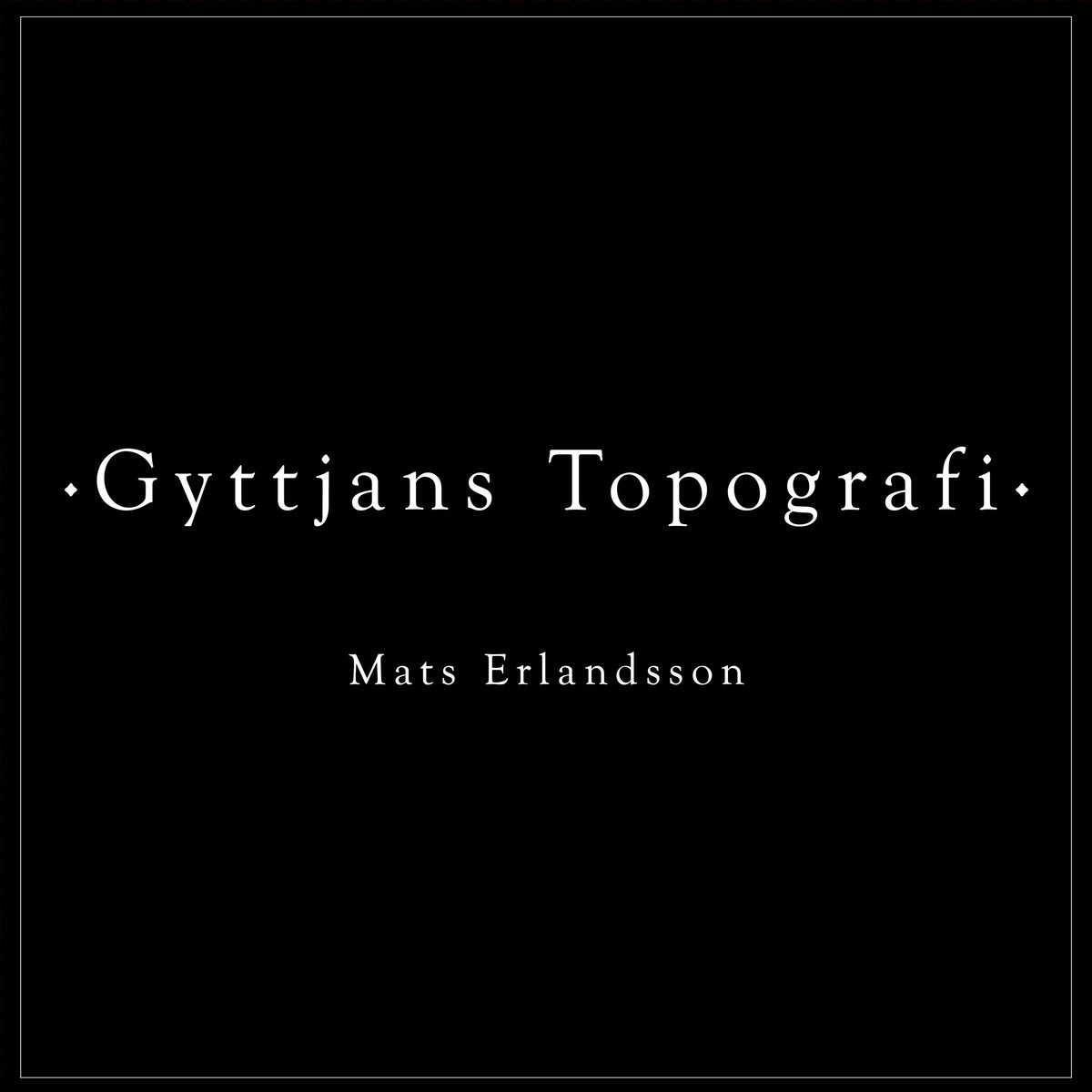 Mats Erlandsson - Gyttjans Topografi