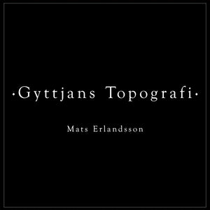 Mats Erlandsson - Gyttjans Topografi