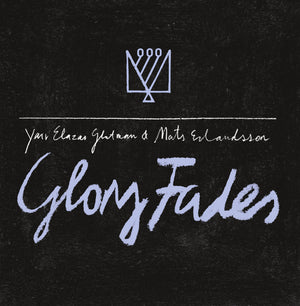 Mats Erlandsson & Yair Elazar Glotman - Glory Fades (LP)