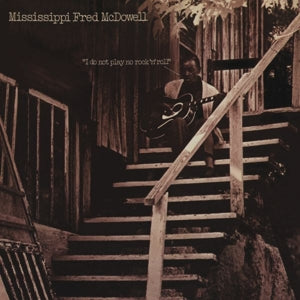 Mississippi Fred McDowell - I Do Not Play No Rock 'n' Roll