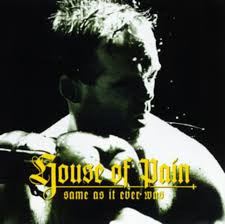 House of Pain - Same As It Ever Was