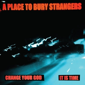 A Place To Bury Strangers - 7-Change Your God/is It Time (White Vinyl)