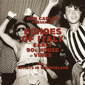 V/a - Compiled by Don Carlos - Echoes of Italy - Artists in Wonderland – Early 90s House Vibes Vol.1 (LP)