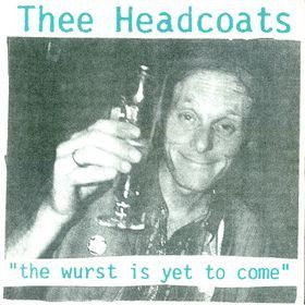USED - Thee Headcoats - The Wurst Is Yet To Come