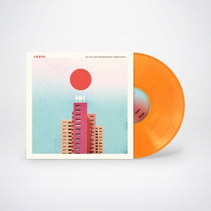 Loupe - Do You Ever Wonder What Comes Next? (Orange Vinyl)