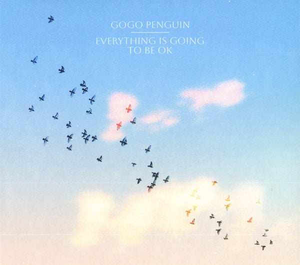 Gogo Penguin - Everything is Going To Be Ok