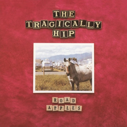 TRAGICALLY HIP - ROAD APPLES