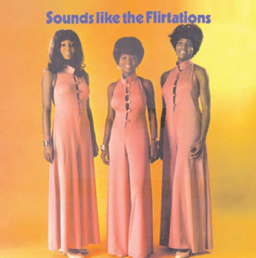 The Flirtations - Sounds Like The Flirtations